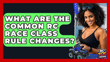 What Are The Common RC Race Class Rule Changes? - RC Toy Central