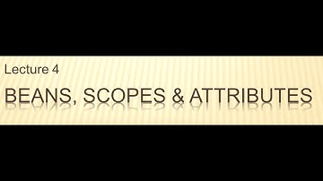 L04-V01: Beans, Scopes, and Attributes