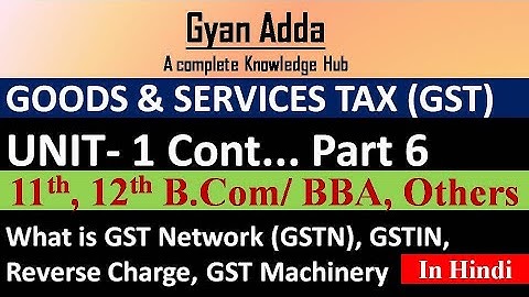 🔴GST Network क्या है ? । GST Machinery | GSTIN क्या है | Reverse Change क्या है |