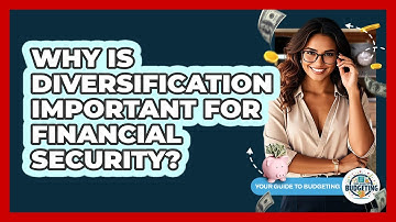 Why Is Diversification Important For Financial Security? - Your Guide to Budgeting