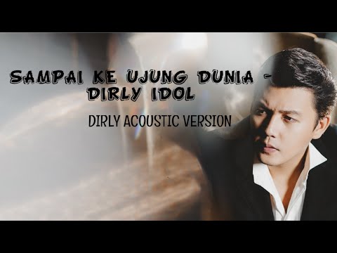 SAMPAI KE UJUNG DUNIA   Dirly Idol  DIRLY ACOUSTIC VERSION