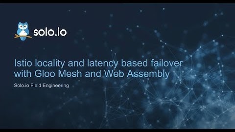 Istio locality and latency based failover with Gloo Mesh and Web Assembly