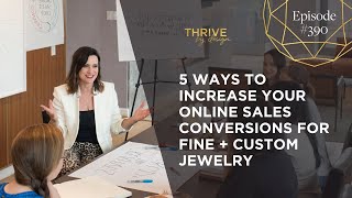 EP390: 5 Ways to Increase Your Website Sales Conversions for Fine + Custom Jewelry
