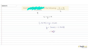Find the additive inverse of the following: ` -5+7i`