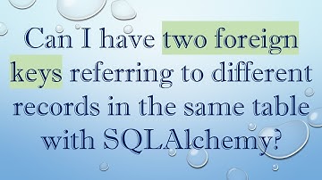 Can I have two foreign keys referring to different records in the same table with SQLAlchemy?