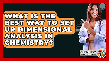 What Is The Best Way To Set Up Dimensional Analysis In Chemistry? - Chemistry For Everyone