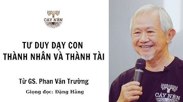 Tư duy dạy con thành nhân và thành tài | GS Phan Văn Trường | Giọng đọc: Đặng Hằng | Cấy Nền Radio