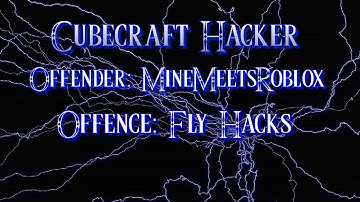 Cubecraft Hacker: Offender: MineMeetsRoblox Offence: Fly hacks