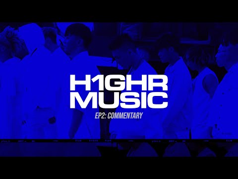 [Documentary] EP 2_ H1GHR MUSIC : COMMENTARY