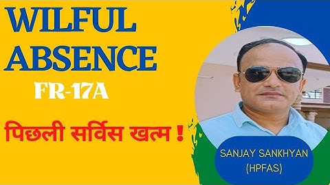 Wilful Absence(FR-17A) #How period regularised?#Overstayal of leave #Departmental#Hipa #HPFAS exams