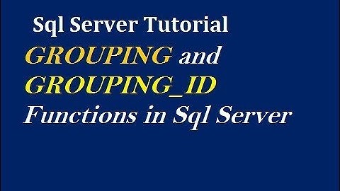 GROUPING and GROUPING_ID Functions in Sql Server