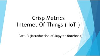Part -  3 Introduction of Jupyter Notebook for IoT ( Crisp Metrics )