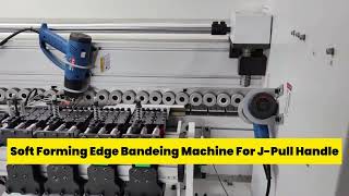 Soft Forming Edge Banding Machine For J-Pull Handle screenshot 5
