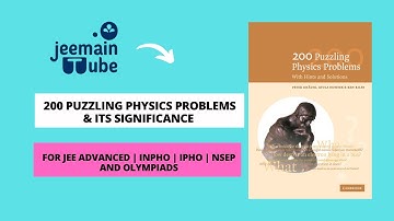 200 Puzzling Physics Problems Key points & its significance for JEE Advanced & Physics Olympiads