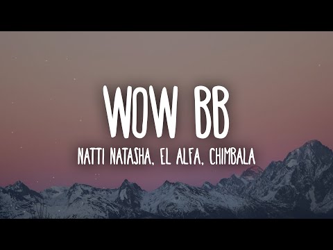 Natti Natasha, El Alfa, Chimbala – Wow BB (Letra/Lyrics)