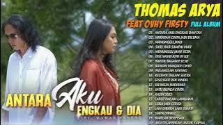 ANTARA AKU ENGKAU DAN DIA - Thomas Arya feat Ovhi Firsty || LAGU SLOW ROCK TERBARU 2022 TERPOPULER