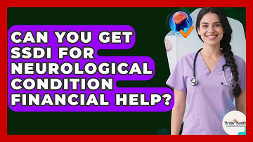 Can You Get SSDI For Neurological Condition Financial Help? - Brain Health Support Network