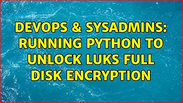 DevOps & SysAdmins: Running python to unlock luks full disk encryption