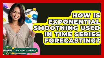 How Is Exponential Smoothing Used In Time Series Forecasting? - Learn About Economics