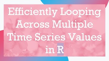 Efficiently Looping Across Multiple Time Series Values in R
