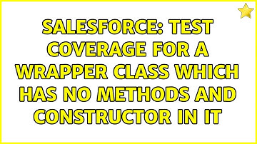 Salesforce: Test coverage for a wrapper class which has no methods and constructor in it