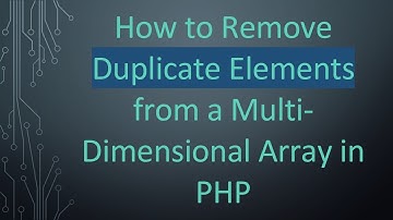 How to Remove Duplicate Elements from a Multi-Dimensional Array in PHP
