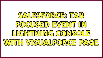 Salesforce: Tab focused event in Lightning Console with Visualforce page