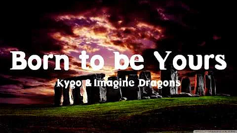 Kygo & Imagine Dragons - Born To Be Yours (Lyric)