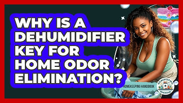 Why Is A Dehumidifier Key For Home Odor Elimination? - Homekeeping Handbook