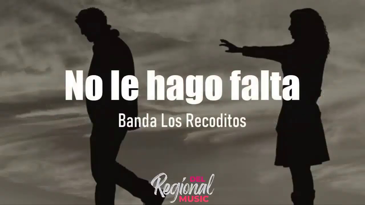 No Le Hago Falta Banda Los Recoditos (LETRA) YouTube