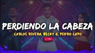Carlos Rivera, Becky G, Pedro Capó - Perdiendo la Cabeza (Letra/Lyrics)