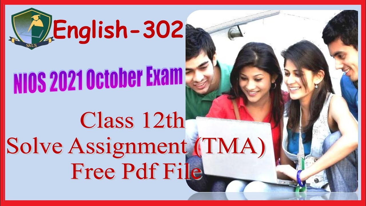 nios solve assignment (tma)  october 2021 exam class 12th english 302 free pdf