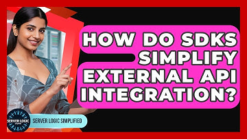 How Do SDKs Simplify External API Integration? - Server Logic Simplified