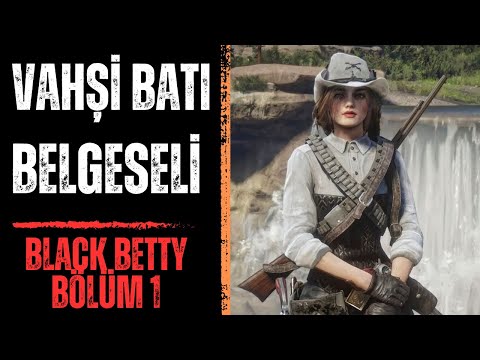 Vahşi Batı Belgeseli Black Betty Hikayesi