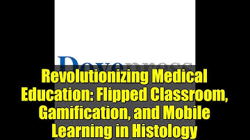 Revolutionizing Medical Education: Flipped Classroom, Gamification, and Mobile Learning in Histology