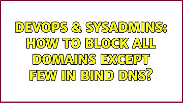 DevOps & SysAdmins: How to block all domains except few in BIND DNS?