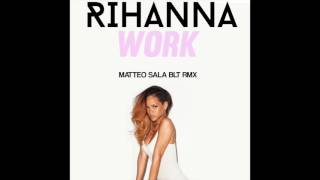Rihanna - Work (Matteo Sala Blt mix)