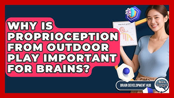 Why Is Proprioception From Outdoor Play Important For Brains? - Brain Development Hub