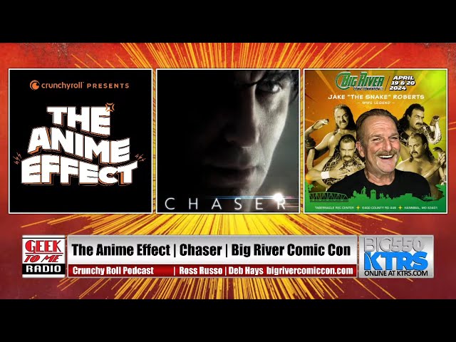 406- Crunchy Roll’s ‘The Anime Effect’ - ‘Chaser’ - Big River Comic Con