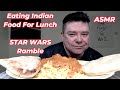ASMR - Eating Indian Food For Lunch (STAR WARS Ramble)