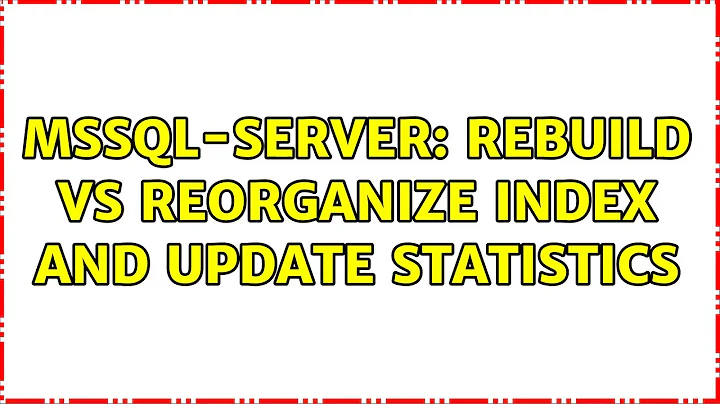 MSSQL-Server: rebuild vs reorganize Index and Update Statistics (2 Solutions!!)