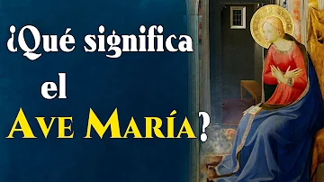 ¿Por qué los católicos rezan el Ave María?