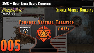 Foundry VTT V12 (SWB) From the Ground Up ~ E005 ~ Basic Actor Basics Continued