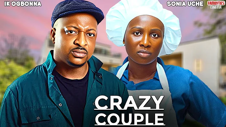 CRAZY COUPLE - SONIA UCHE, IK OGBONNA - Nigerian Movie
