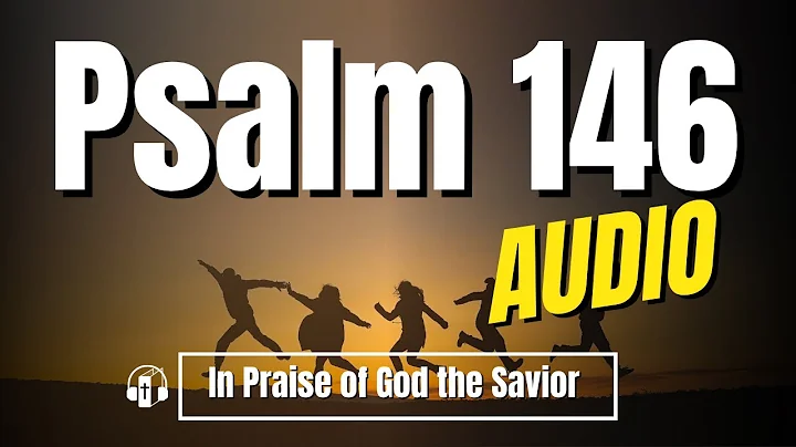 Psalm 146 "In Praise of God the Savior" - Good News Translation Audio (with text)