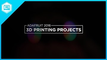 2016 Adafruit 3D Printing Projects