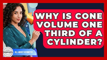 Why Is Cone Volume One Third Of A Cylinder? - All About Geometry
