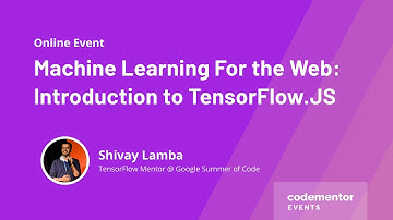 Machine Learning for the Web: Introduction to TensorFlow.JS | Shivay Lamba