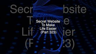 Secret Website To Make Life Easier - Part 323