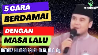 5M : Cara Berdamai dengan Masa Lalu | Ustadz Hilman Fauzi, MSI, MESy